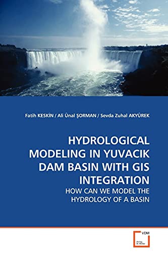 9783639144123: HYDROLOGICAL MODELING IN YUVACIK DAM BASIN WITH GIS INTEGRATION: HOW CAN WE MODEL THE HYDROLOGY OF A BASIN