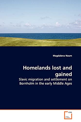 Stock image for Homelands lost and gained: Slavic migration and settlement on Bornholm in the early Middle Ages for sale by Lucky's Textbooks