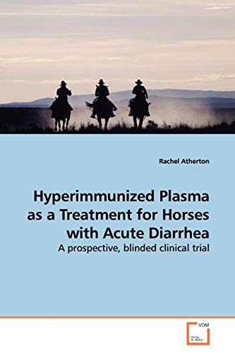 Stock image for Hyperimmunized Plasma as a Treatment for Horses with Acute Diarrhea for sale by Chiron Media