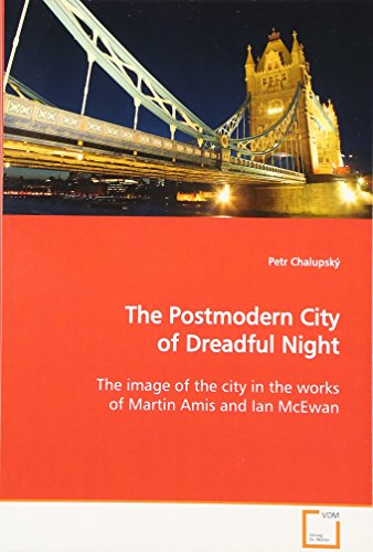 Beispielbild fr The Postmodern City of Dreadful Night: The image of the city in the works of Martin Amis and Ian McEwan zum Verkauf von Reuseabook