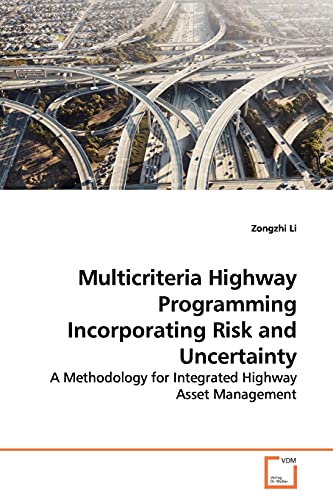Stock image for Multicriteria Highway Programming Incorporating Risk and Uncertainty: A Methodology for Integrated Highway Asset Management for sale by Lucky's Textbooks
