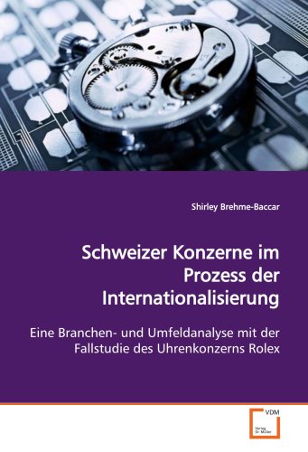 Imagen de archivo de Schweizer Konzerne Im Prozess Der Internationalisierung: Eine Branchen- Und Umfeldanalyse Mit Der Fallstudie Des Uhrenkonzerns Rolex a la venta por Revaluation Books