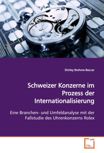 9783639146332: Schweizer Konzerne im Prozess der Internationalisierung: Eine Branchen- und Umfeldanalyse mit der Fallstudie des Uhrenkonzerns Rolex
