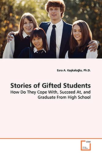 Stock image for Stories of Gifted Students: How Do They Cope With, Succeed At, and Graduate From High School for sale by Lucky's Textbooks