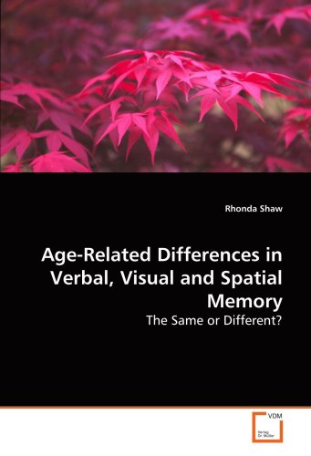 Age-Related Differences in Verbal, Visual and Spatial Memory: The Same or Different? (9783639147698) by Shaw, Rhonda