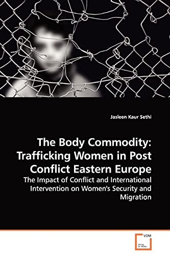 Stock image for The Body Commodity: Trafficking Women in Post Conflict Eastern Europe for sale by Hay-on-Wye Booksellers