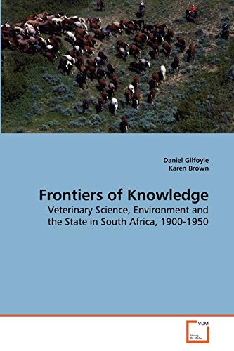 Imagen de archivo de Frontiers of Knowledge: Veterinary Science, Environment and the State in South Africa, 1900-1950 a la venta por Reuseabook