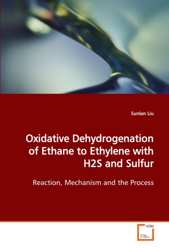 9783639150520: Oxidative Dehydrogenation of Ethane to Ethylene with H2S and Sulfur: Reaction, Mechanism and the Process