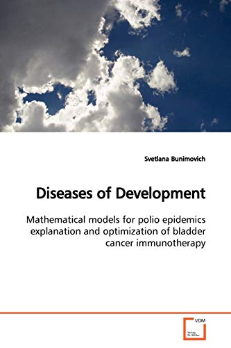 Stock image for Diseases of Development: Mathematical models for polio epidemics explanation and optimization of bladder cancer immunotherapy for sale by Lucky's Textbooks