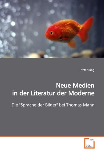 Stock image for Neue Medien In Der Literatur Der Moderne: Die "Sprache Der Bilder" Bei Thomas Mann for sale by Revaluation Books