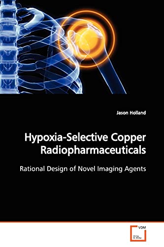 Stock image for Hypoxia-Selective Copper Radiopharmaceuticals: Rational Design of Novel Imaging Agents for sale by Lucky's Textbooks