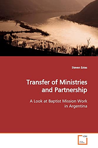 Imagen de archivo de Transfer of Ministries and Partnership: A Look at Baptist Mission Work in Argentina a la venta por Lucky's Textbooks