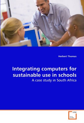 Integrating computers for sustainable use in schools: A case study in South Africa (9783639153606) by Thomas, Herbert