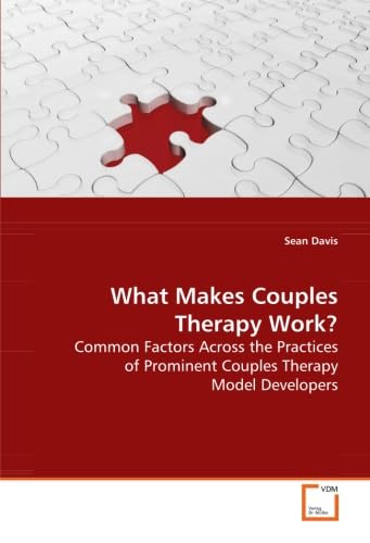 What Makes Couples Therapy Work?: Common Factors Across the Practices of Prominent Couples Therapy Model Developers (9783639154504) by Sean D. Davis