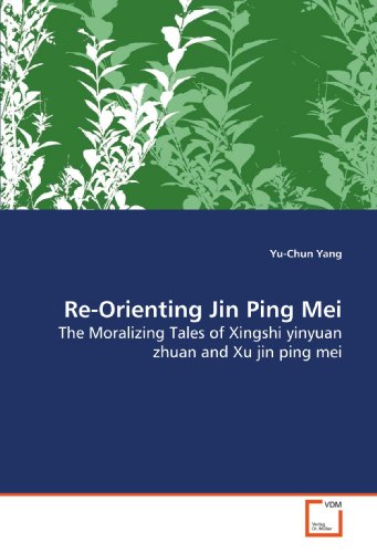 9783639158175: Re-Orienting Jin Ping Mei: The Moralizing Tales of Xingshi yinyuan zhuan and Xu jin ping mei