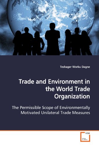 Stock image for Trade and Environment in the World Trade Organization: The Permissible Scope of Environmentally Motivated Unilateral Trade Measures for sale by Revaluation Books