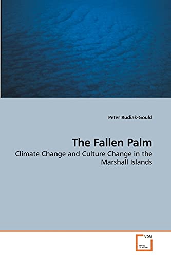 Stock image for The Fallen Palm: Climate Change and Culture Change in the Marshall Islands for sale by Lucky's Textbooks