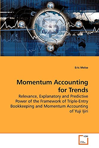 Beispielbild fr Momentum Accounting for Trends: Relevance, Explanatory and Predictive Power of the Framework of Triple-Entry Bookkeeping and Momentum Accounting of Yuji Ijiri zum Verkauf von Lucky's Textbooks