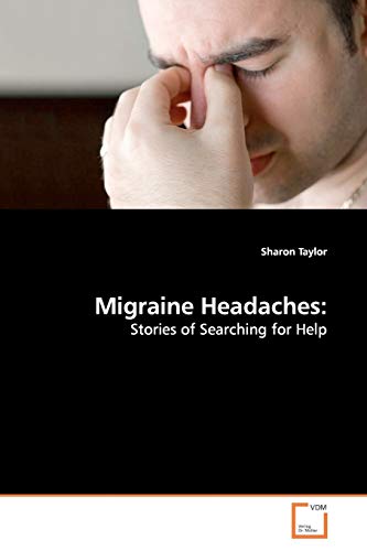 Migraine Headaches:: Stories of Searching for Help (9783639162905) by Taylor, Sharon