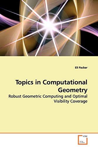 9783639162950: Topics in Computational Geometry: Robust Geometric Computing and Optimal Visibility Coverage