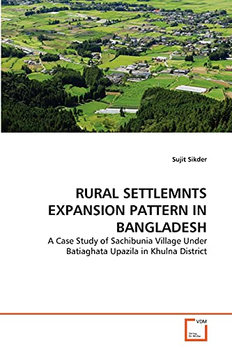 9783639163551: RURAL SETTLEMNTS EXPANSION PATTERN IN BANGLADESH: A Case Study of Sachibunia Village Under Batiaghata Upazila in Khulna District (German Edition)