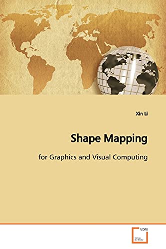 Shape Mapping: for Graphics and Visual Computing (9783639164381) by Li, Xin