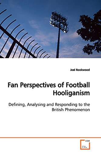 Stock image for Fan Perspectives of Football Hooliganism: Defining, Analysing and Responding to the British Phenomenon for sale by Lucky's Textbooks