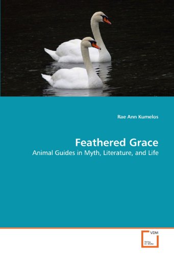 9783639165913: Feathered Grace: Animal Guides in Myth, Literature, and Life