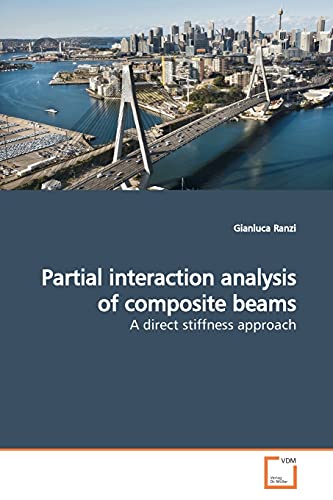 Partial interaction analysis of composite beams: A direct stiffness approach (9783639166293) by Ranzi, Gianluca
