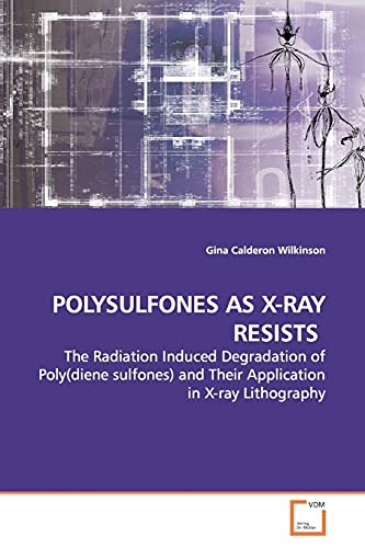 9783639166484: POLYSULFONES AS X-RAY RESISTS: The Radiation Induced Degradation of Poly(diene sulfones) and Their Application in X-ray Lithography