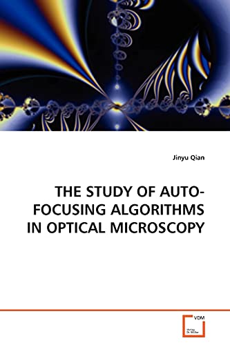 Stock image for THE STUDY OF AUTO-FOCUSING ALGORITHMS IN OPTICAL MICROSCOPY for sale by Lucky's Textbooks