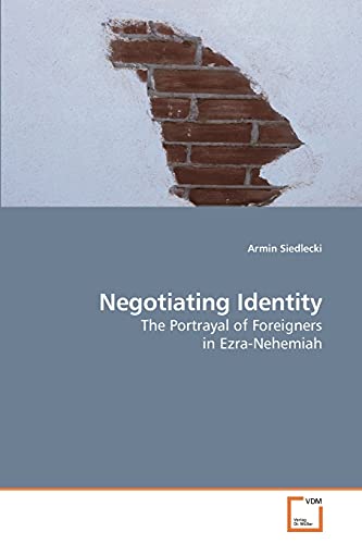 9783639168563: Negotiating Identity: The Portrayal of Foreigners in Ezra-Nehemiah