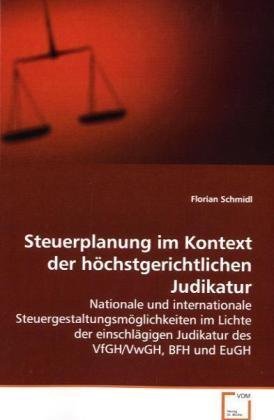 9783639170016: Steuerplanung im Kontext der hchstgerichtlichen Judikatur: Nationale und internationale Steuergestaltungsmglichkeiten im Lichte der einschlgigen Judikatur des VfGH/VwGH, BFH und EuGH