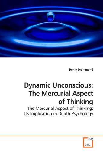 Dynamic Unconscious: The Mercurial Aspect of Thinking: The Mercurial Aspect of Thinking: Its Implication in Depth Psychology (9783639170498) by Drummond, Henry