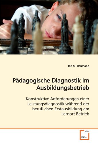 Stock image for Pdagogische Diagnostik Im Ausbildungsbetrieb: Konstruktive Anforderungen Einer Leistungsdiagnostik Whrend Der Beruflichen Erstausbildung Am Lernort Betrieb for sale by Revaluation Books