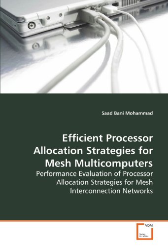 Stock image for Efficient Processor Allocation Strategies For Mesh Multicomputers: Performance Evaluation Of Processor Allocation Strategies For Mesh Interconnection Networks for sale by Revaluation Books