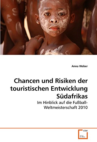 Chancen und Risiken der touristischen Entwicklung SÃ¼dafrikas: Im Hinblick auf die FuÃŸball-Weltmeisterschaft 2010 (German Edition) (9783639172638) by Weber, Anna