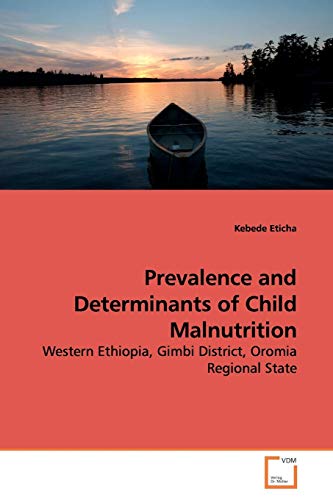 Imagen de archivo de Prevalence and Determinants of Child Malnutrition: Western Ethiopia, Gimbi District, Oromia Regional State a la venta por Lucky's Textbooks