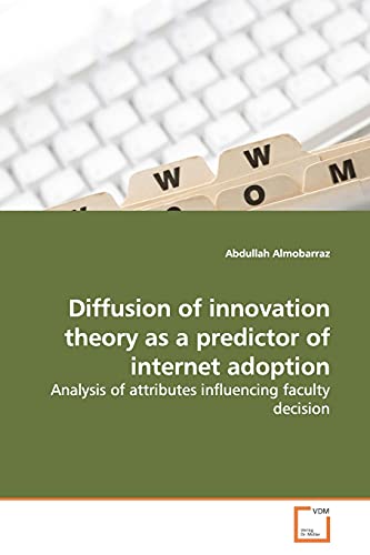 Beispielbild fr Diffusion of innovation theory as a predictor of internet adoption: Analysis of attributes influencing faculty decision zum Verkauf von Reuseabook