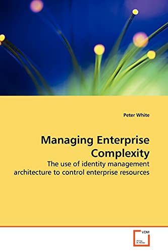 Beispielbild fr Managing Enterprise Complexity: The use of identity management architecture to control enterprise resources zum Verkauf von medimops