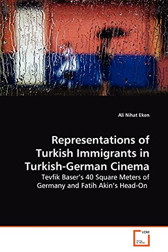 Stock image for Representations of Turkish Immigrants in Turkish-German Cinema: Tevfik Baser?s 40 Square Meters of Germany and Fatih Akin?s Head-On for sale by Reuseabook