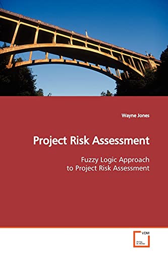 Project Risk Assessment: Fuzzy Logic Approach to Project Risk Assessment (9783639174274) by Jones, Wayne