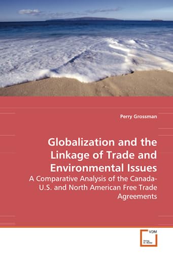 Imagen de archivo de Globalization and the Linkage of Trade and Environmental Issues: A Comparative Analysis of the Canada-U.S. and North American Free Trade Agreements a la venta por Chiron Media