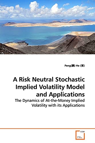 9783639176261: A Risk Neutral Stochastic Implied Volatility Model and Applications: The Dynamics of At-the-Money Implied Volatility with its Applications