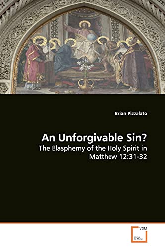 An Unforgivable Sin? : The Blasphemy of the Holy Spirit in Matthew 12:31-32 - Brian Pizzalato