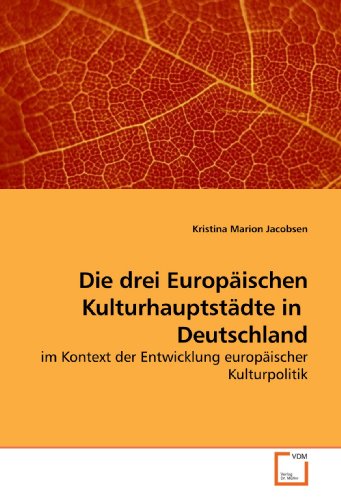 Stock image for Die Drei Europischen Kulturhauptstdte In Deutschland: Im Kontext Der Entwicklung Europischer Kulturpolitik for sale by Revaluation Books