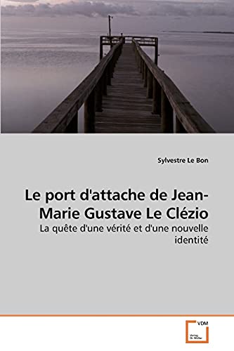 9783639177329: Le port d'attache de Jean-Marie Gustave Le Clzio: La qute d'une vrit et d'une nouvelle identit