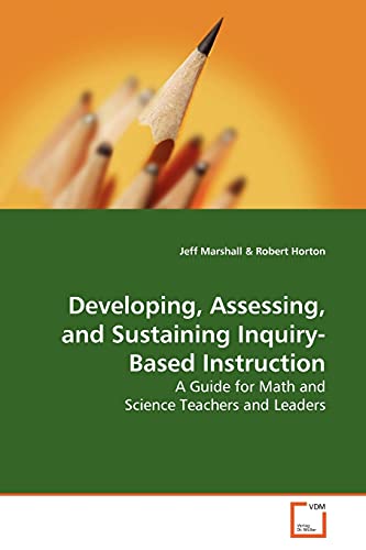 Developing, Assessing, and Sustaining Inquiry-Based Instruction: A Guide for Math and Science Teachers and Leaders (9783639178470) by Marshall, Jeff