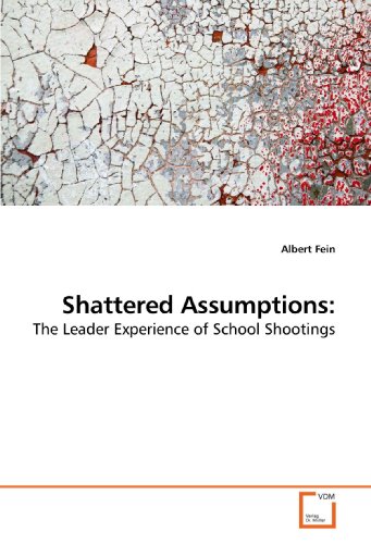 Shattered Assumptions:: The Leader Experience of School Shootings (9783639178616) by Fein, Albert