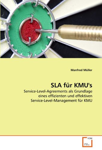 SLA fÃ¼r KMU's: Service-Level-Agreements als Grundlage eines effizienten und effektiven Service-Level-Management fÃ¼r KMU (German Edition) (9783639178777) by MÃ¼ller, Manfred